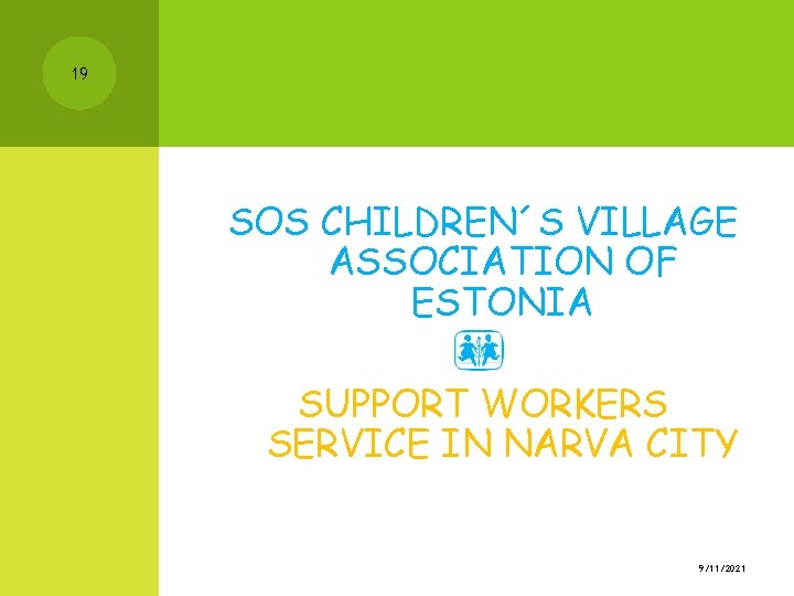 19 SOS CHILDREN´S VILLAGE ASSOCIATION OF ESTONIA SUPPORT WORKERS SERVICE IN NARVA CITY 9/11/2021