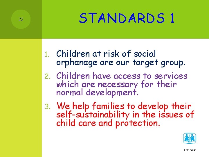 STANDARDS 1 22 1. Children at risk of social orphanage are our target group.