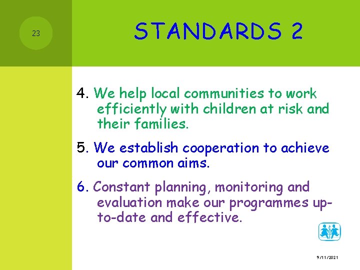 23 STANDARDS 2 4. We help local communities to work efficiently with children at