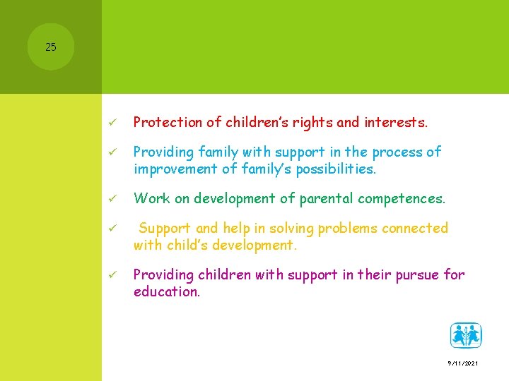 25 ü Protection of children’s rights and interests. ü Providing family with support in