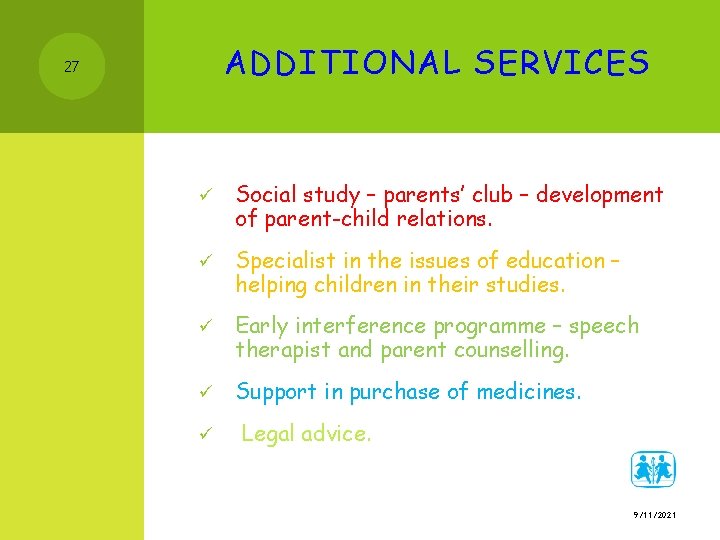 ADDITIONAL SERVICES 27 ü Social study – parents’ club – development of parent-child relations.