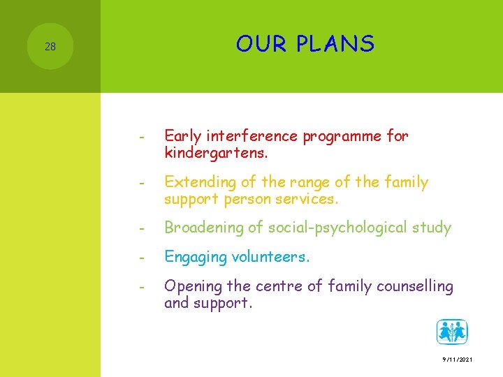 OUR PLANS 28 - Early interference programme for kindergartens. - Extending of the range