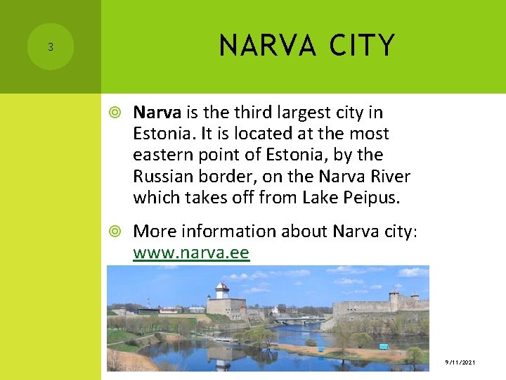 NARVA CITY 3 Narva is the third largest city in Estonia. It is located