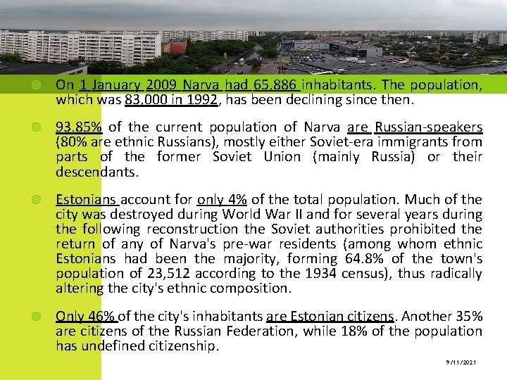 6 On 1 January 2009 Narva had 65, 886 inhabitants. The population, which was