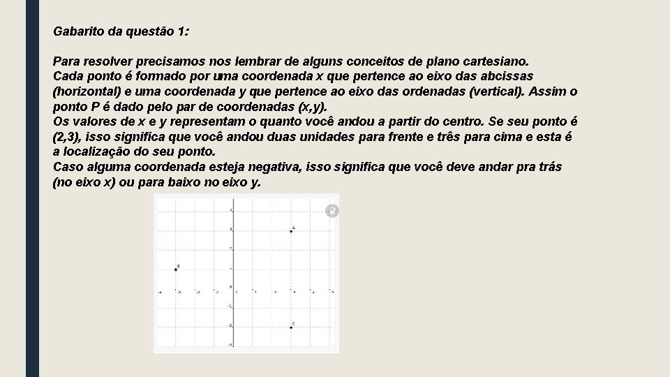 Gabarito da questão 1: Para resolver precisamos nos lembrar de alguns conceitos de plano