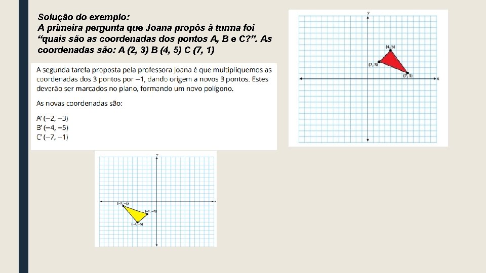 Solução do exemplo: A primeira pergunta que Joana propôs à turma foi “quais são