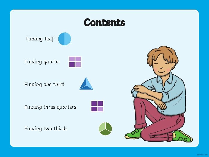 Contents Finding half Finding quarter Finding one third Finding three quarters Finding two thirds