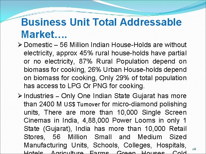 Business Unit Total Addressable Market…. Ø Domestic – 56 Million Indian House-Holds are without