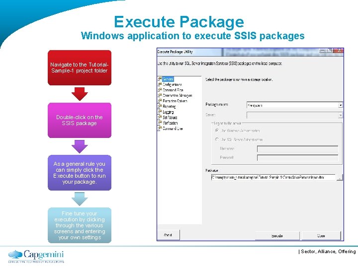 Execute Package Windows application to execute SSIS packages Navigate to the Tutorial. Sample-1 project