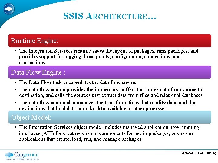 SSIS ARCHITECTURE… Runtime Engine: • The Integration Services runtime saves the layout of packages,