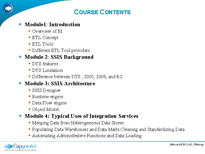 COURSE CONTENTS § Module 1: Introduction § Overview of BI § ETL Concept §