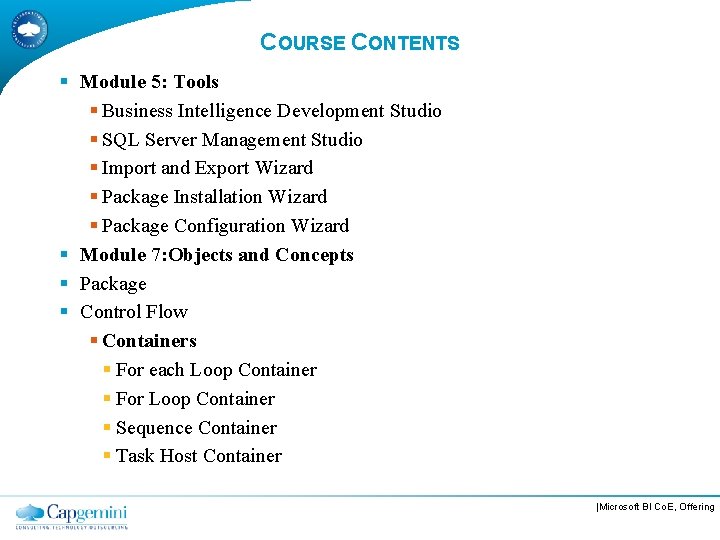 COURSE CONTENTS § Module 5: Tools § Business Intelligence Development Studio § SQL Server
