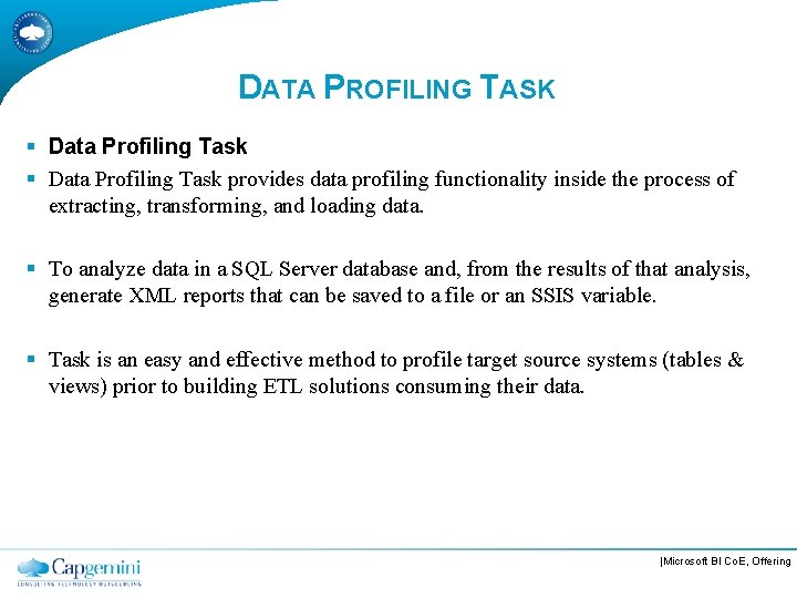 DATA PROFILING TASK § Data Profiling Task provides data profiling functionality inside the process