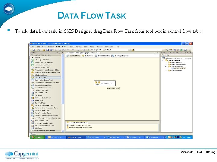 DATA FLOW TASK § To add data flow task in SSIS Designer drag Data