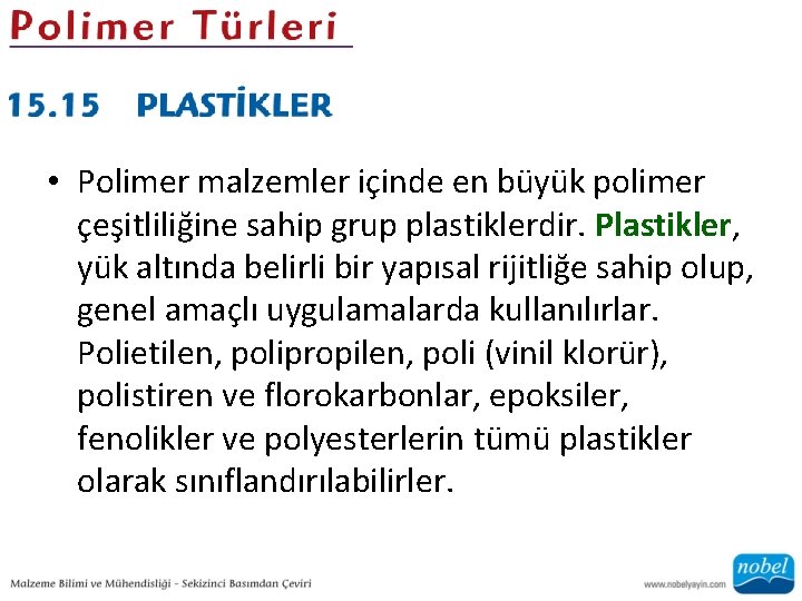  • Polimer malzemler içinde en büyük polimer çeşitliliğine sahip grup plastiklerdir. Plastikler, yük