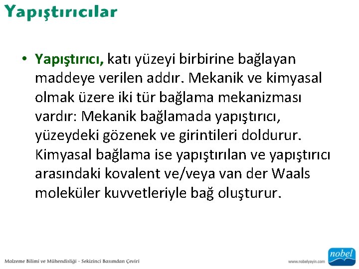  • Yapıştırıcı, katı yüzeyi birbirine bağlayan maddeye verilen addır. Mekanik ve kimyasal olmak