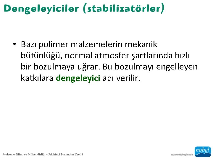  • Bazı polimer malzemelerin mekanik bütünlüğü, normal atmosfer şartlarında hızlı bir bozulmaya uğrar.