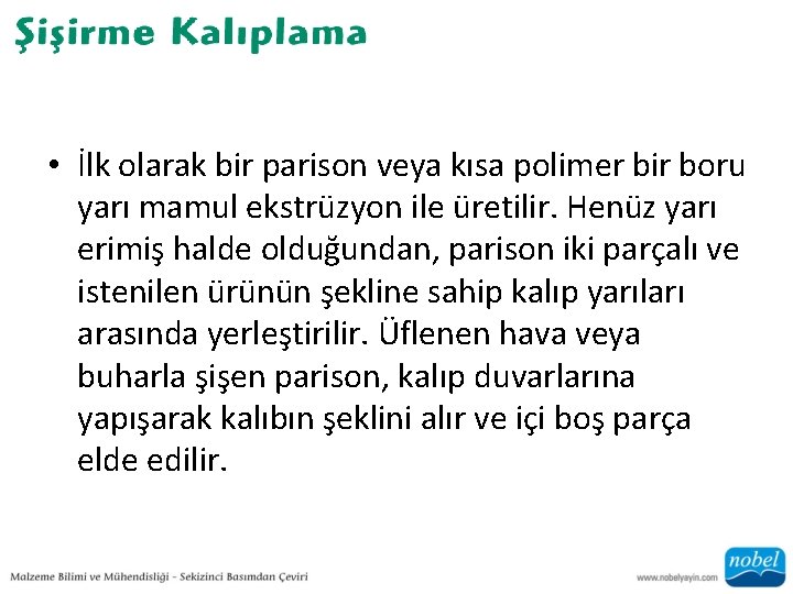  • İlk olarak bir parison veya kısa polimer bir boru yarı mamul ekstrüzyon