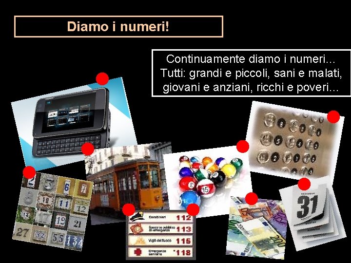 Diamo i numeri! Continuamente diamo i numeri… Tutti: grandi e piccoli, sani e malati,