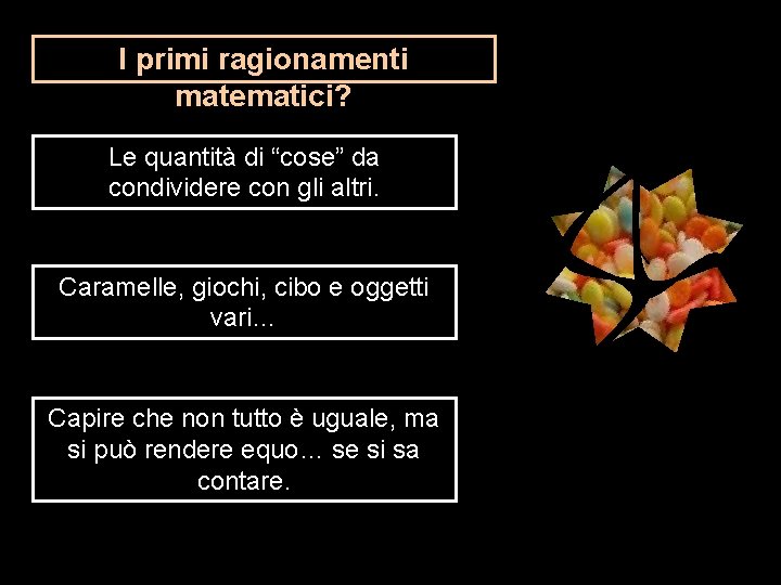 I primi ragionamenti matematici? Le quantità di “cose” da condividere con gli altri. 