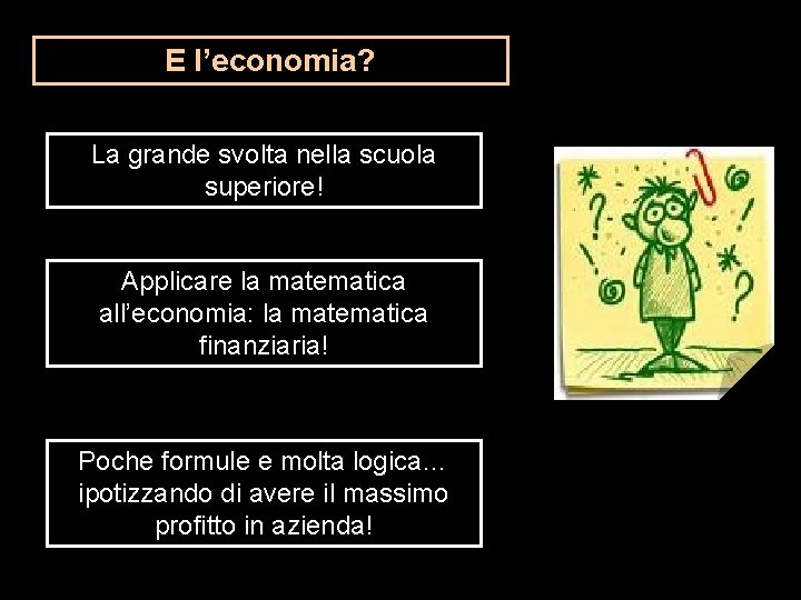 E l’economia? La grande svolta nella scuola superiore! Applicare la matematica all’economia: la matematica