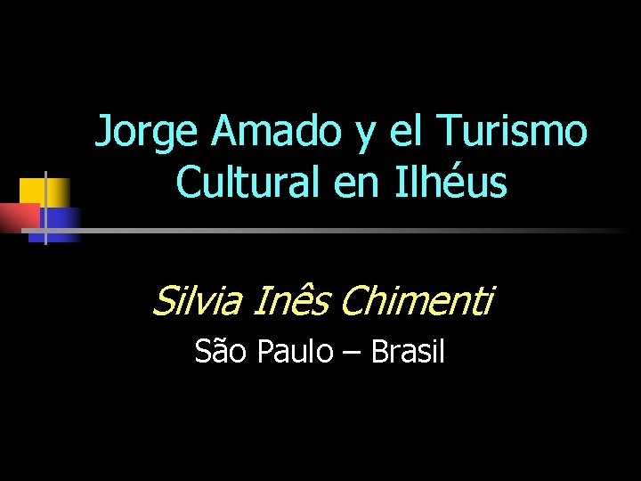 Jorge Amado y el Turismo Cultural en Ilhéus Silvia Inês Chimenti São Paulo –