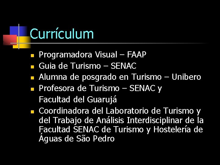Currículum n n n Programadora Visual – FAAP Guia de Turismo – SENAC Alumna