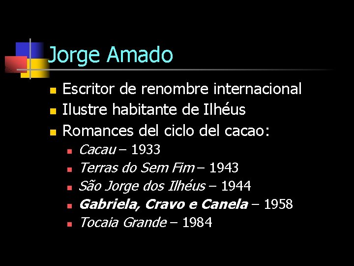 Jorge Amado n n n Escritor de renombre internacional Ilustre habitante de Ilhéus Romances