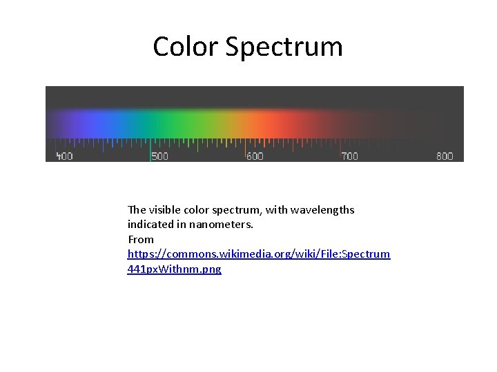 Color Spectrum The visible color spectrum, with wavelengths indicated in nanometers. From https: //commons.
