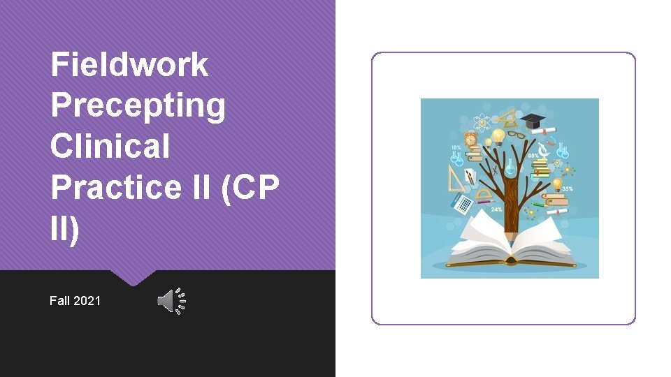 Fieldwork Precepting Clinical Practice II (CP II) Fall 2021 