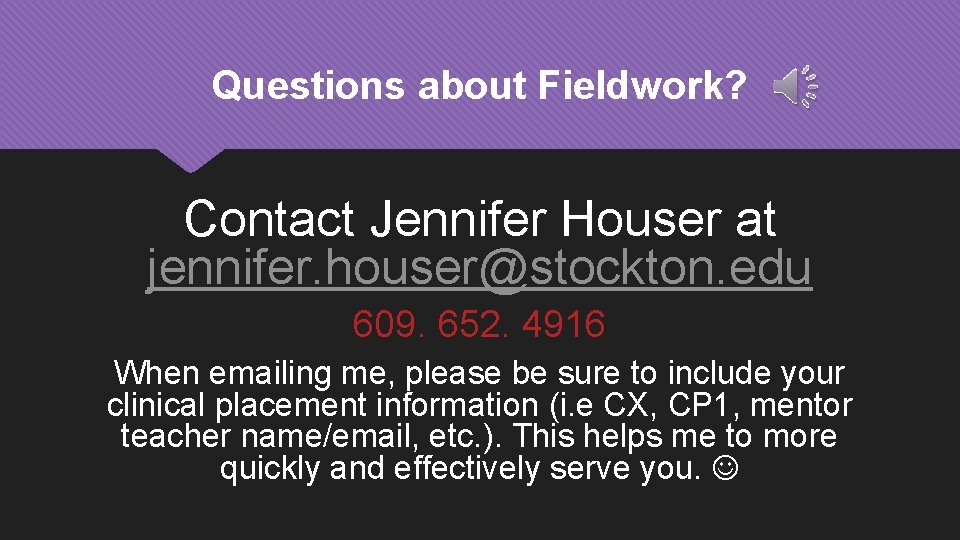 Questions about Fieldwork? Contact Jennifer Houser at jennifer. houser@stockton. edu 609. 652. 4916 When