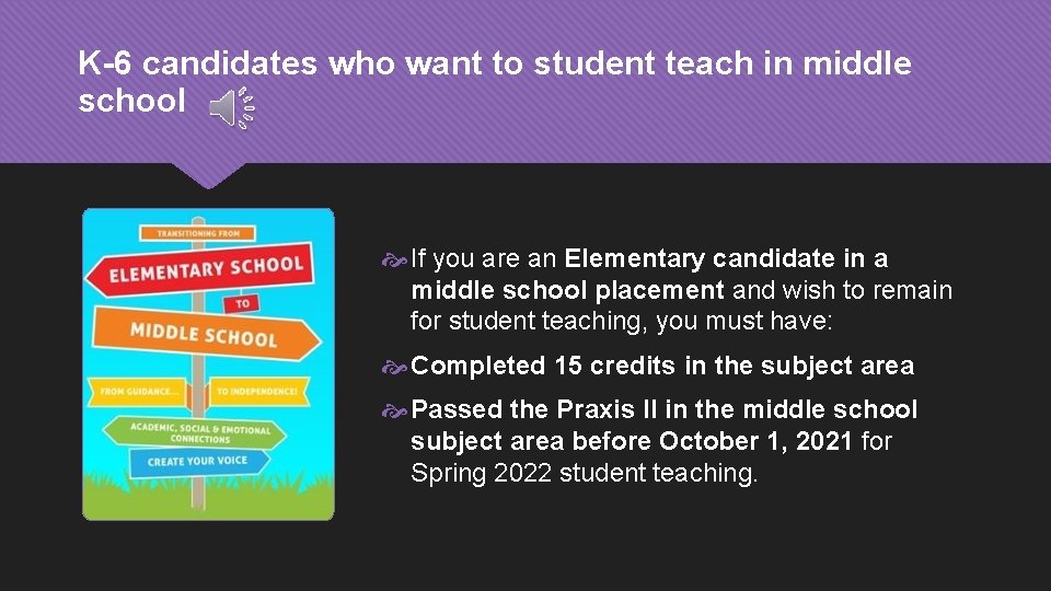 K-6 candidates who want to student teach in middle school If you are an
