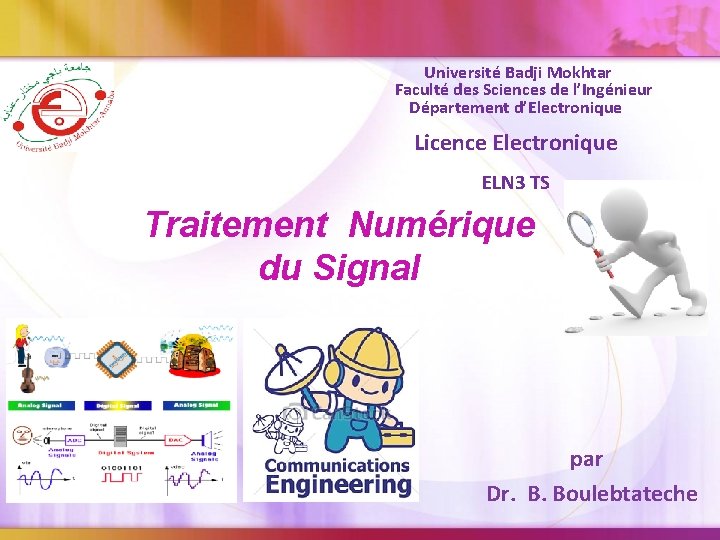 Université Badji Mokhtar Faculté des Sciences de l’Ingénieur Département d’Electronique Licence Electronique ELN 3