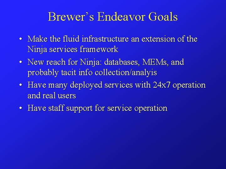 Brewer’s Endeavor Goals • Make the fluid infrastructure an extension of the Ninja services