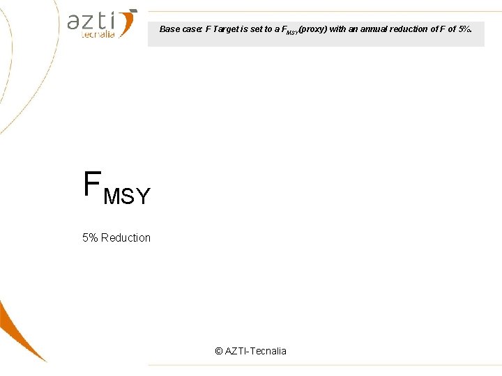 Base case: F Target is set to a FMSY(proxy) with an annual reduction of
