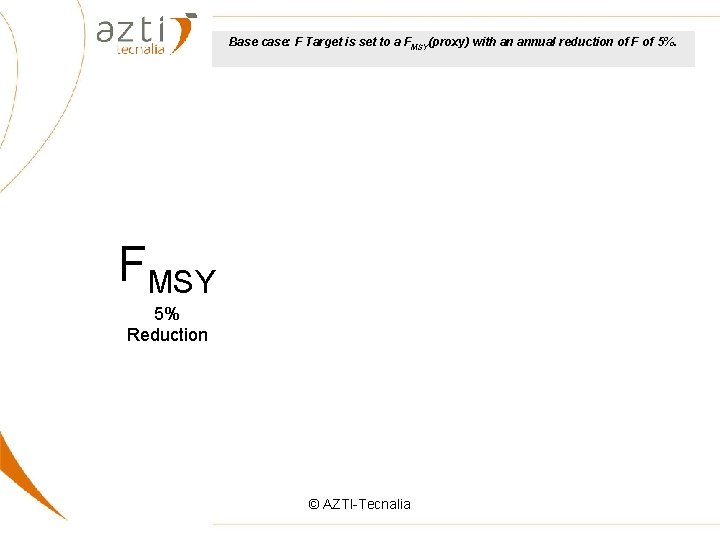 Base case: F Target is set to a FMSY(proxy) with an annual reduction of