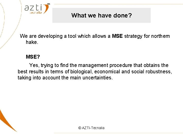 What we have done? We are developing a tool which allows a MSE strategy
