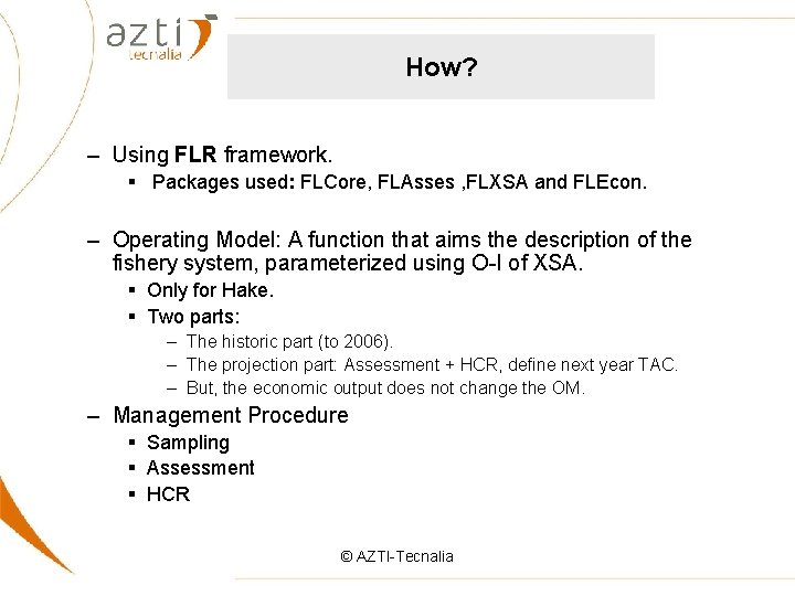 How? – Using FLR framework. § Packages used: FLCore, FLAsses , FLXSA and FLEcon.