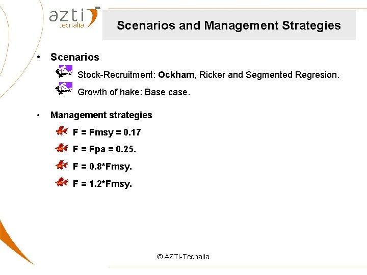 Scenarios and Management Strategies • Scenarios Stock-Recruitment: Ockham, Ricker and Segmented Regresion. Growth of