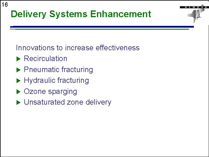 16 Delivery Systems Enhancement Innovations to increase effectiveness u Recirculation u Pneumatic fracturing u