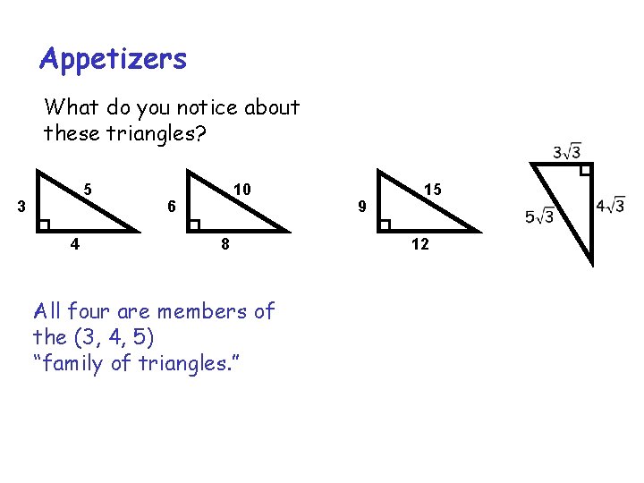 Appetizers What do you notice about these triangles? 5 3 4 10 6 8