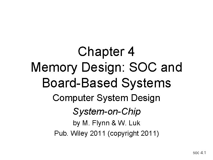Chapter 4 Memory Design: SOC and Board-Based Systems Computer System Design System-on-Chip by M.