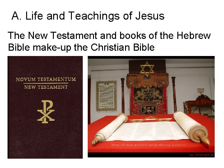 A. Life and Teachings of Jesus The New Testament and books of the Hebrew