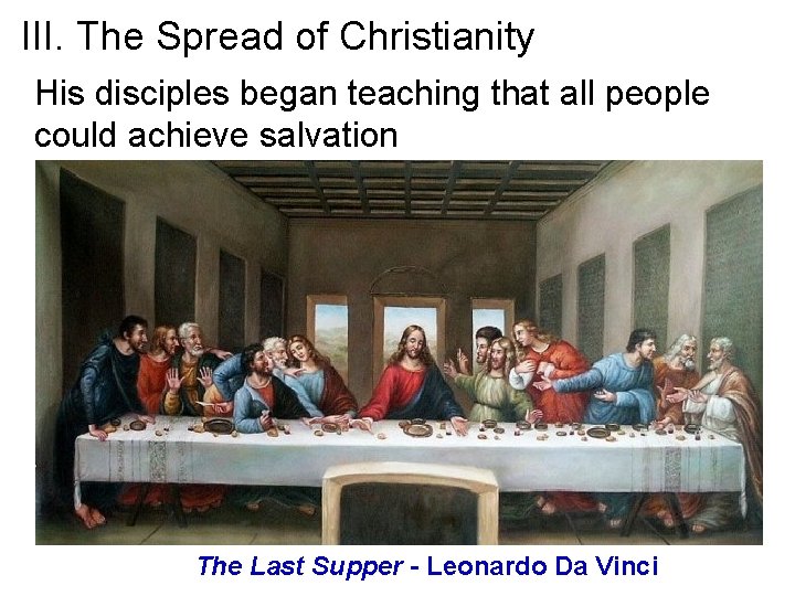 III. The Spread of Christianity His disciples began teaching that all people could achieve