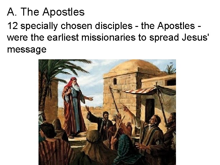A. The Apostles 12 specially chosen disciples - the Apostles were the earliest missionaries