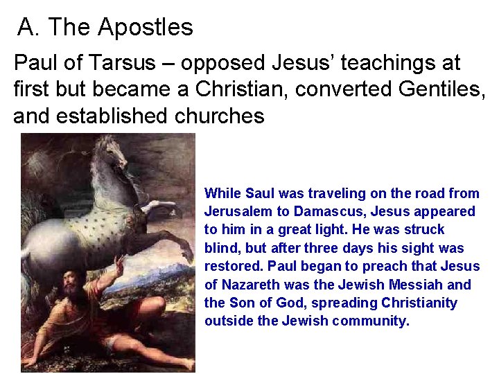 A. The Apostles Paul of Tarsus – opposed Jesus’ teachings at first but became