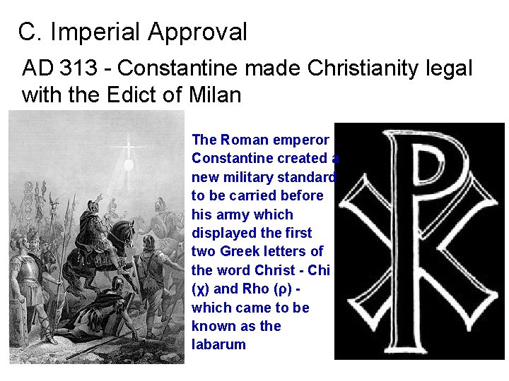 C. Imperial Approval AD 313 - Constantine made Christianity legal with the Edict of