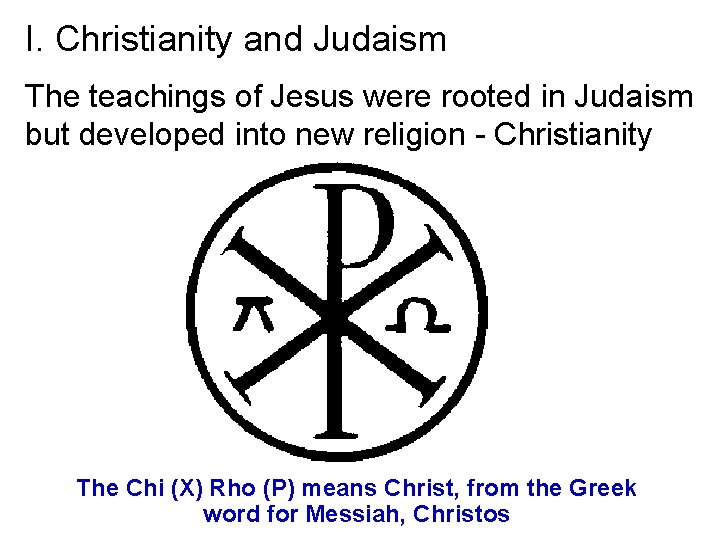 I. Christianity and Judaism The teachings of Jesus were rooted in Judaism but developed