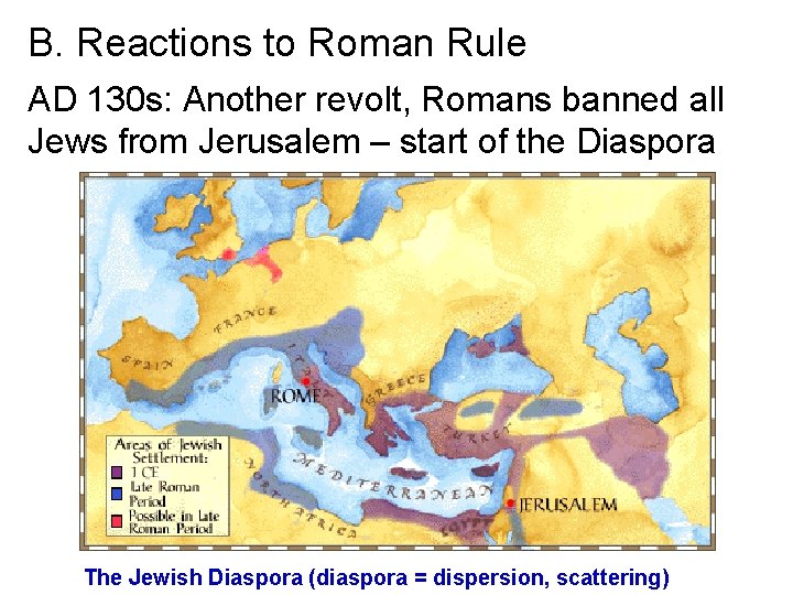 B. Reactions to Roman Rule AD 130 s: Another revolt, Romans banned all Jews