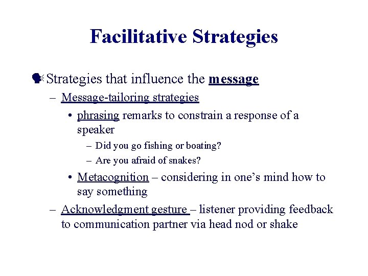 Facilitative Strategies that influence the message – Message-tailoring strategies • phrasing remarks to constrain